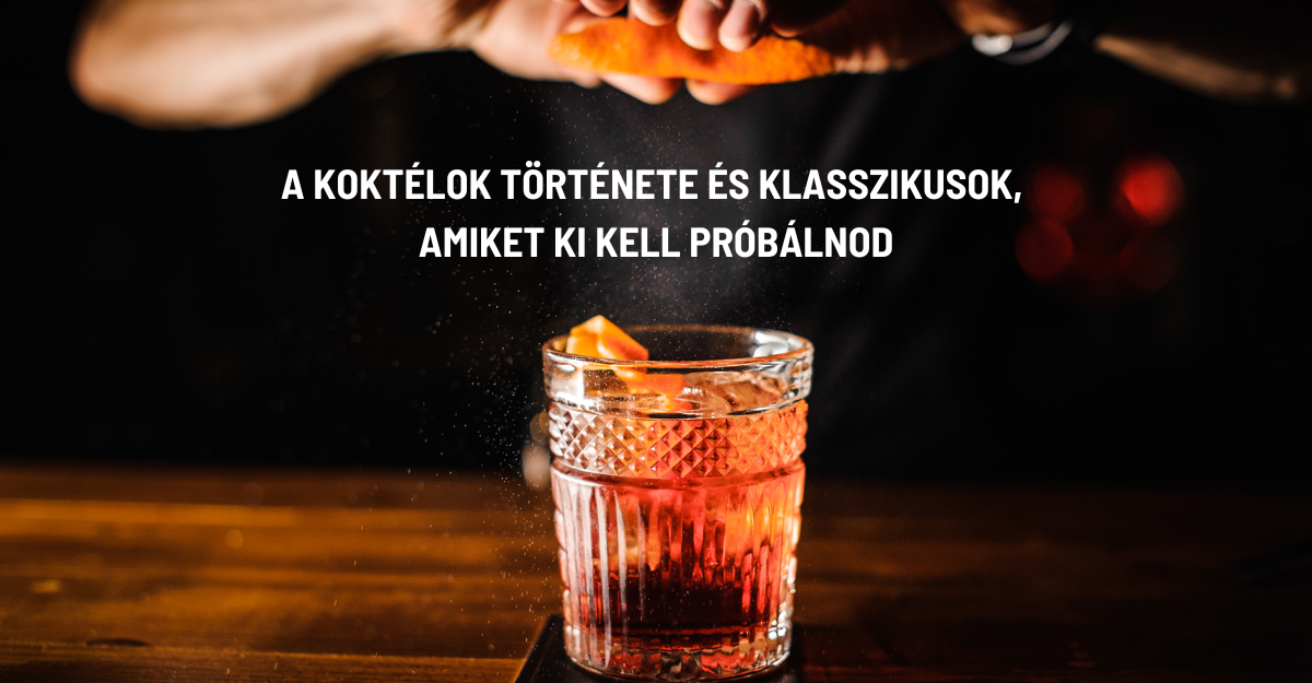 A Koktélok Története és Klasszikusok, Amiket Ki Kell Próbálnod